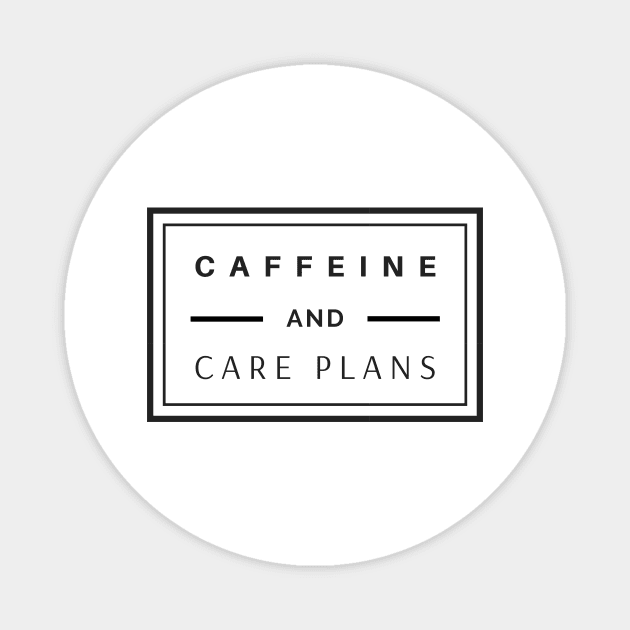 Caffeine and Care Plans black text design, would make a great gift for Nurses or other Medical Staff! Magnet by BlueLightDesign